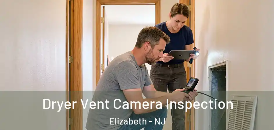  Dryer Vent Camera Inspection Elizabeth - NJ