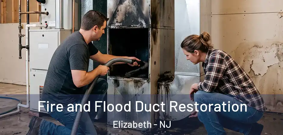 Fire and Flood Duct Restoration Elizabeth - NJ