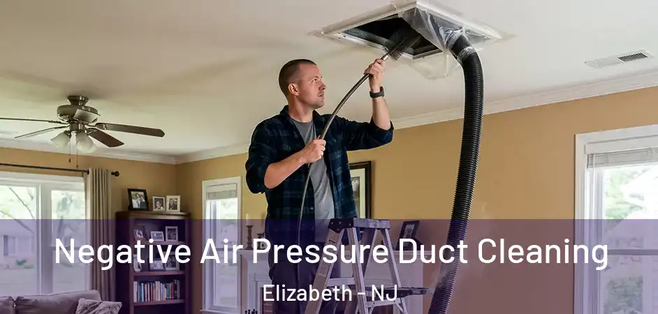 Negative Air Pressure Duct Cleaning Elizabeth - NJ
