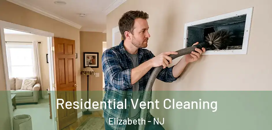 Residential Vent Cleaning Elizabeth - NJ