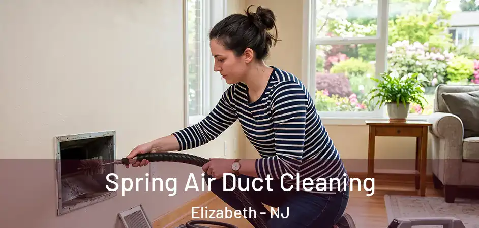 Spring Air Duct Cleaning Elizabeth - NJ