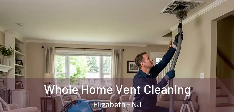 Whole Home Vent Cleaning Elizabeth - NJ